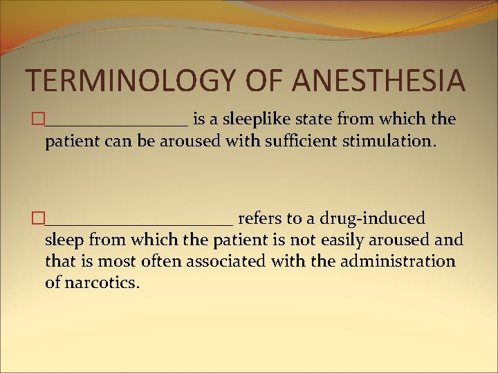 TERMINOLOGY OF ANESTHESIA �________ is a sleeplike state from which the patient can be TERMINOLOGY OF ANESTHESIA �________ is a sleeplike state from which the patient can be