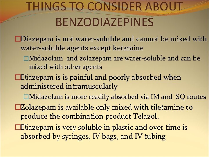 THINGS TO CONSIDER ABOUT BENZODIAZEPINES �Diazepam is not water-soluble and cannot be mixed with THINGS TO CONSIDER ABOUT BENZODIAZEPINES �Diazepam is not water-soluble and cannot be mixed with