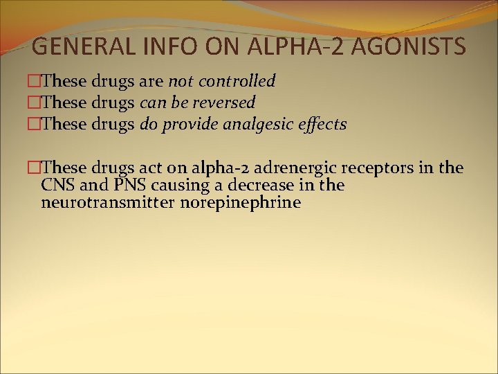 GENERAL INFO ON ALPHA-2 AGONISTS �These drugs are not controlled �These drugs can be GENERAL INFO ON ALPHA-2 AGONISTS �These drugs are not controlled �These drugs can be