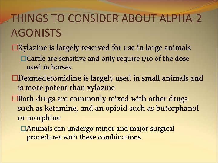 THINGS TO CONSIDER ABOUT ALPHA-2 AGONISTS �Xylazine is largely reserved for use in large THINGS TO CONSIDER ABOUT ALPHA-2 AGONISTS �Xylazine is largely reserved for use in large