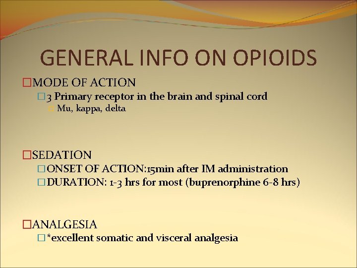 GENERAL INFO ON OPIOIDS �MODE OF ACTION � 3 Primary receptor in the brain GENERAL INFO ON OPIOIDS �MODE OF ACTION � 3 Primary receptor in the brain