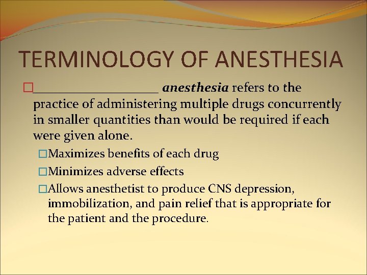 TERMINOLOGY OF ANESTHESIA �__________ anesthesia refers to the practice of administering multiple drugs concurrently TERMINOLOGY OF ANESTHESIA �__________ anesthesia refers to the practice of administering multiple drugs concurrently