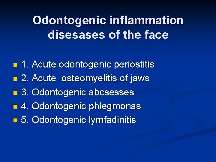 Odontogenic inflammation disesases of the face 1. Acute odontogenic periostitis n 2. Acute osteomyelitis