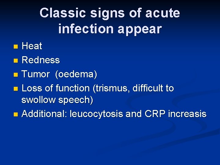 Classic signs of acute infection appear Heat n Redness n Tumor (oedema) n Loss