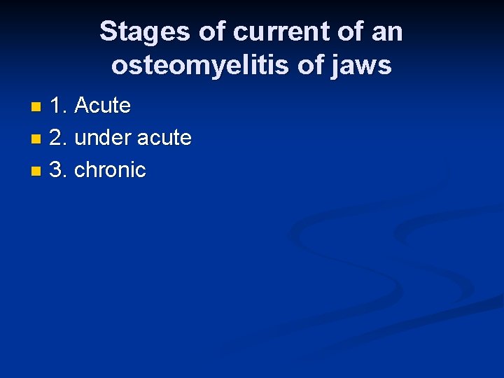Stages of current of an osteomyelitis of jaws 1. Acute n 2. under acute