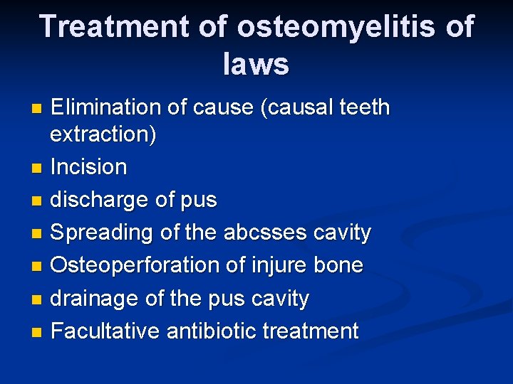 Treatment of osteomyelitis of laws Elimination of cause (causal teeth extraction) n Incision n