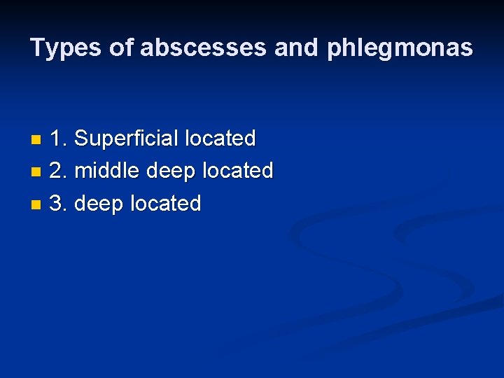 Types of abscesses and phlegmonas 1. Superficial located n 2. middle deep located n