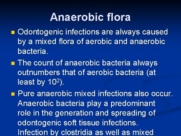 Anaerobic flora Odontogenic infections are always caused by a mixed flora of aerobic and