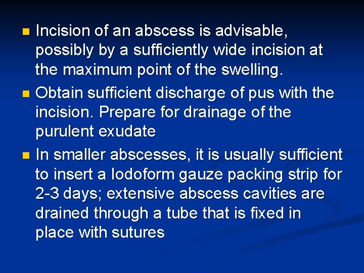 Incision of an abscess is advisable, possibly by a sufficiently wide incision at the