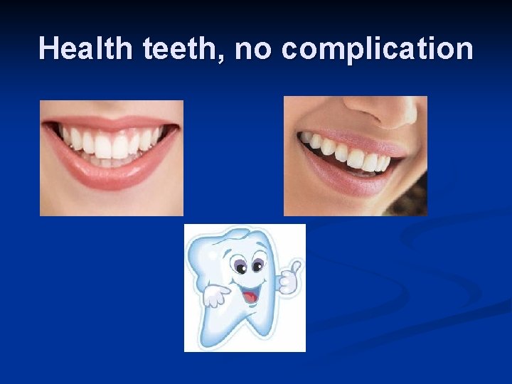 Health teeth, no complication 