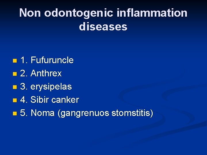 Non odontogenic inflammation diseases 1. Fufuruncle n 2. Anthrex n 3. erysipelas n 4.