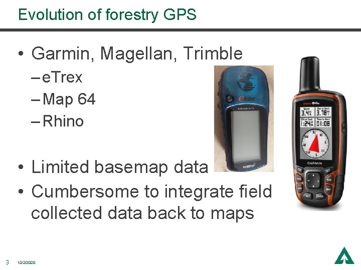 Evolution of forestry GPS • Garmin, Magellan, Trimble – e. Trex – Map 64 Evolution of forestry GPS • Garmin, Magellan, Trimble – e. Trex – Map 64