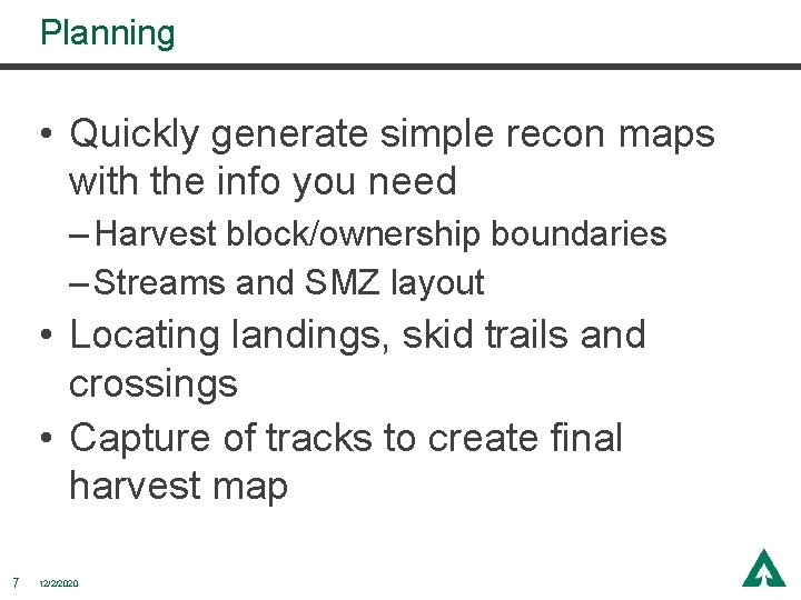 Planning • Quickly generate simple recon maps with the info you need – Harvest Planning • Quickly generate simple recon maps with the info you need – Harvest