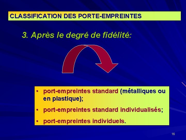 CLASSIFICATION DES PORTE-EMPREINTES 3. Après le degré de fidélité: • port-empreintes standard (métalliques ou