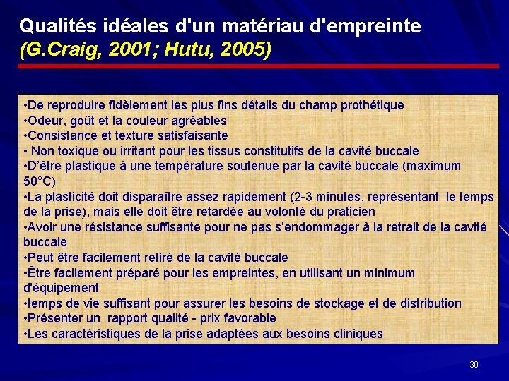Qualités idéales d'un matériau d'empreinte (G. Craig, 2001; Hutu, 2005) • De reproduire fidèlement