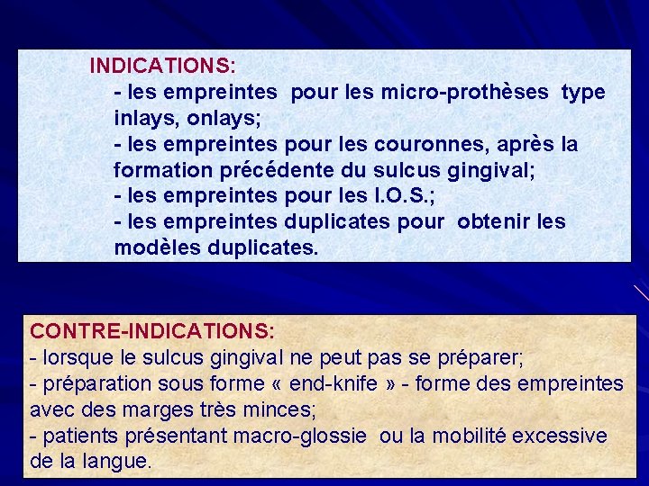 INDICATIONS: - les empreintes pour les micro-prothèses type inlays, onlays; - les empreintes pour