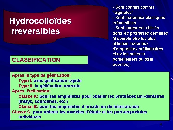 Hydrocolloïdes irreversibles CLASSIFICATION - Sont connus comme "alginates" - Sont matériaux élastiques irréversibles -