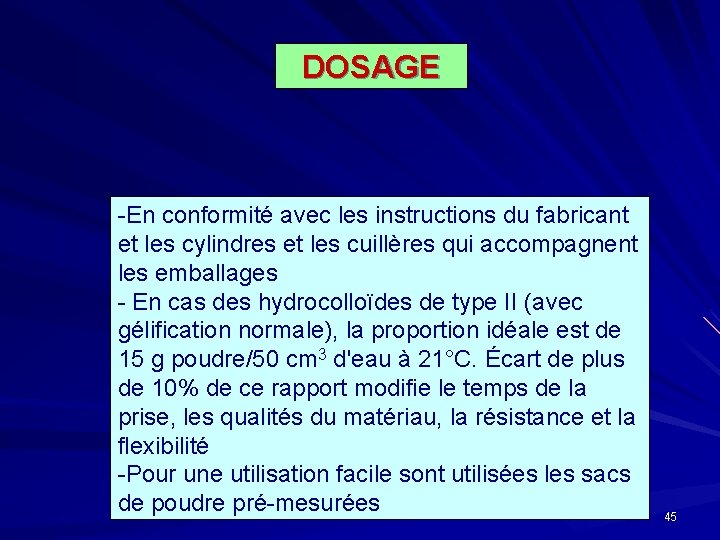 DOSAGE -En conformité avec les instructions du fabricant et les cylindres et les cuillères