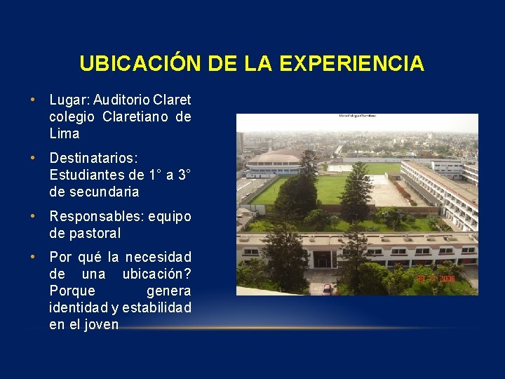 UBICACIÓN DE LA EXPERIENCIA • Lugar: Auditorio Claret colegio Claretiano de Lima • Destinatarios: