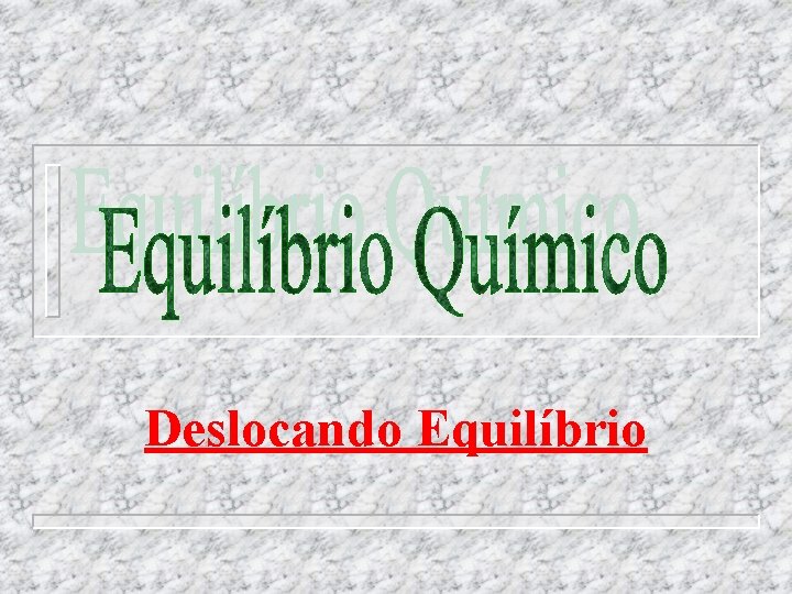 Deslocando Equilíbrio 
