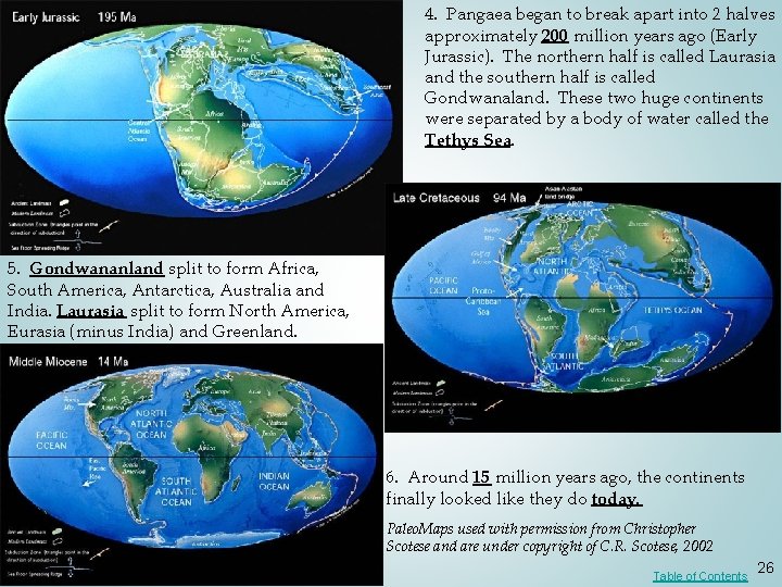 4. Pangaea began to break apart into 2 halves approximately 200 million years ago