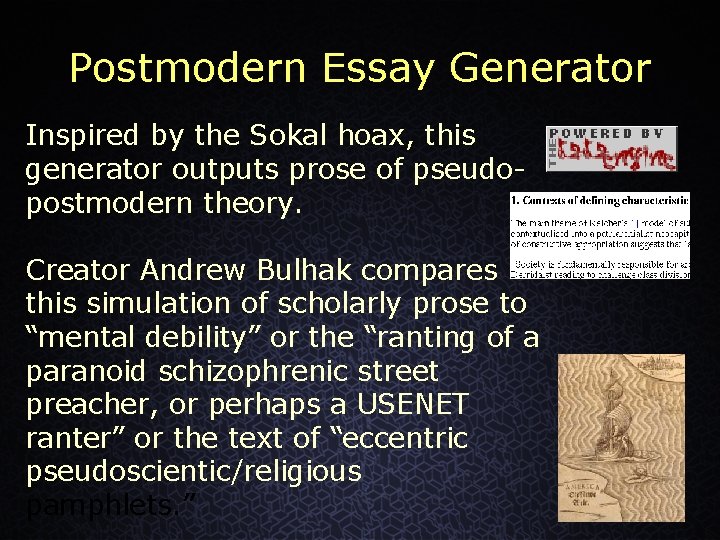 Postmodern Essay Generator Inspired by the Sokal hoax, this generator outputs prose of pseudopostmodern