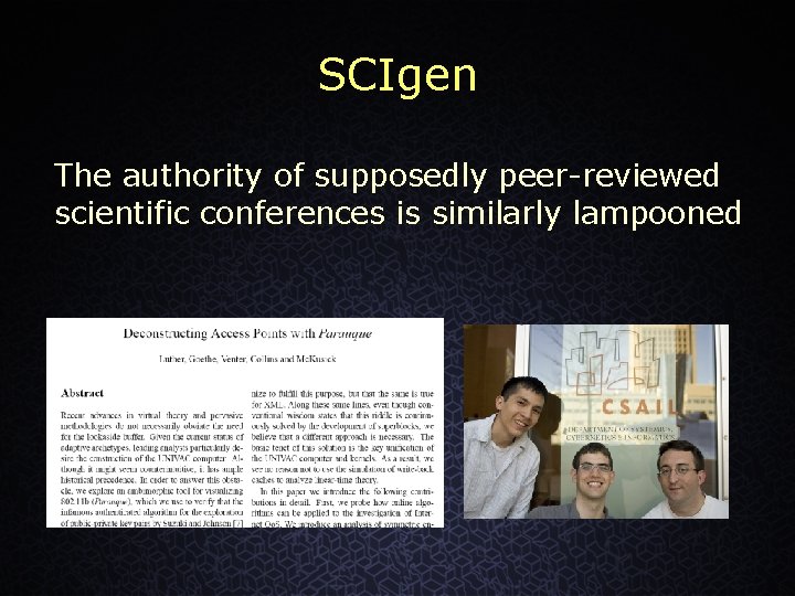 SCIgen The authority of supposedly peer-reviewed scientific conferences is similarly lampooned 