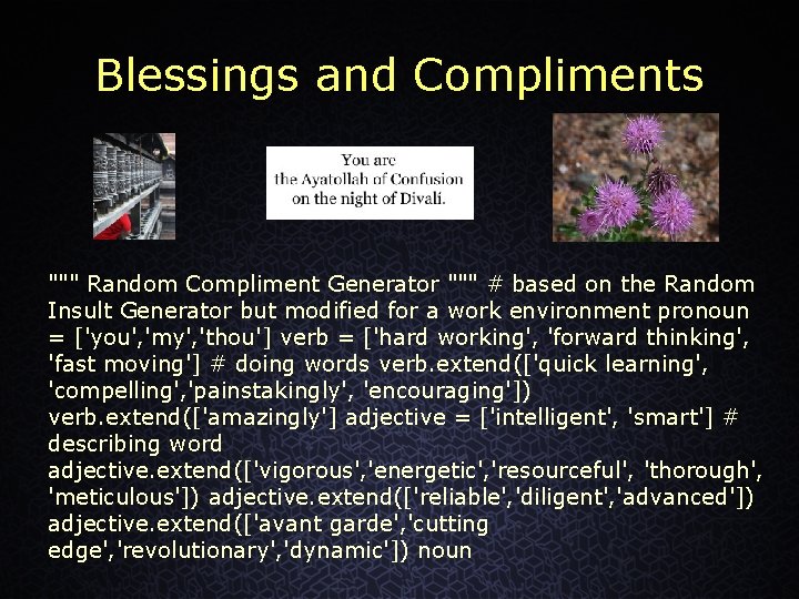 Blessings and Compliments """ Random Compliment Generator """ # based on the Random Insult
