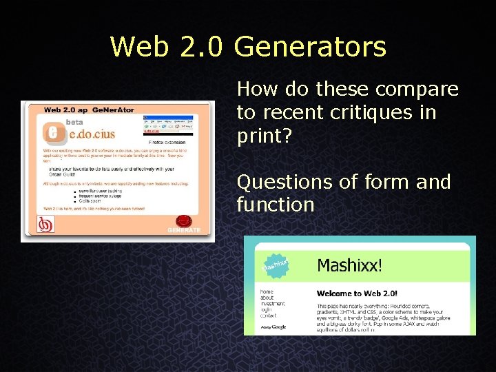 Web 2. 0 Generators How do these compare to recent critiques in print? Questions