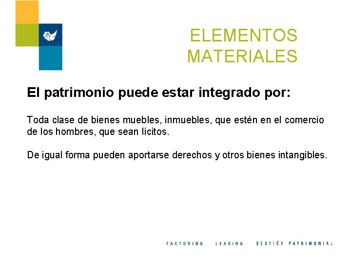 ELEMENTOS MATERIALES El patrimonio puede estar integrado por: Toda clase de bienes muebles, inmuebles,