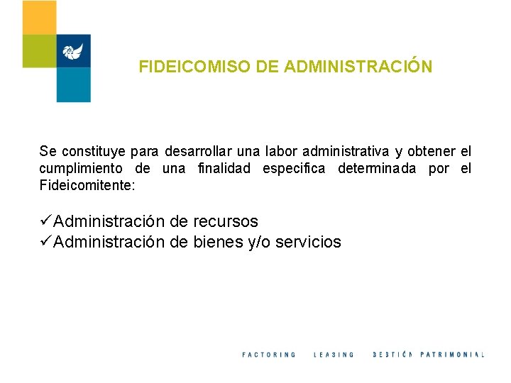 FIDEICOMISO DE ADMINISTRACIÓN Se constituye para desarrollar una labor administrativa y obtener el cumplimiento