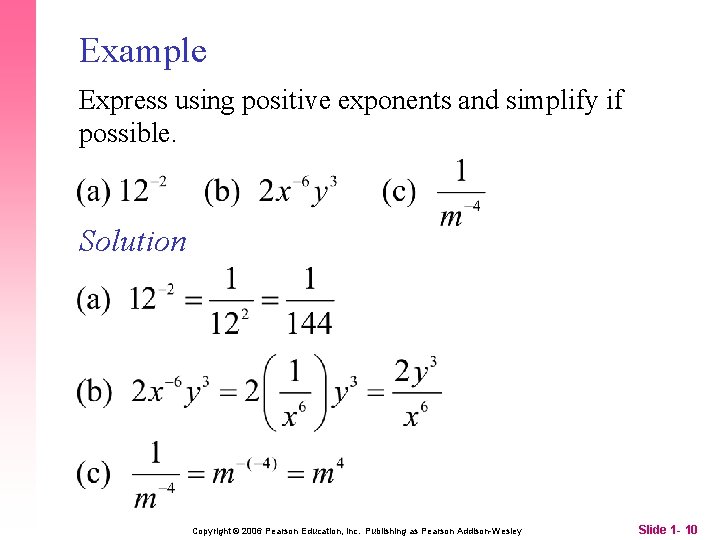 Example Express using positive exponents and simplify if possible. Solution Copyright © 2006 Pearson