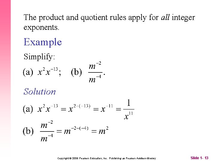 The product and quotient rules apply for all integer exponents. Example Simplify: Solution Copyright
