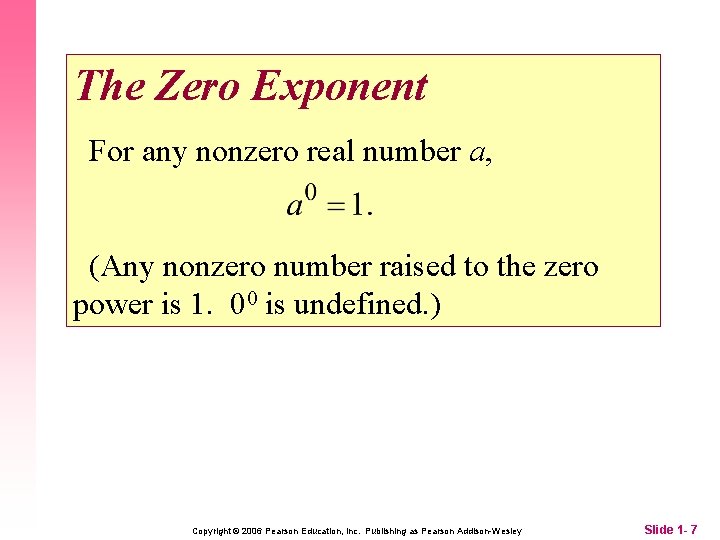 The Zero Exponent For any nonzero real number a, (Any nonzero number raised to