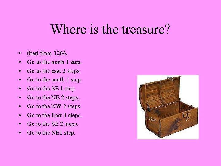 Where is the treasure? • • • Start from 1266. Go to the north