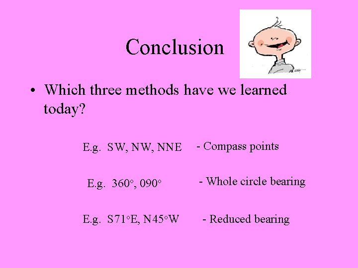 Conclusion • Which three methods have we learned today? E. g. SW, NNE E.