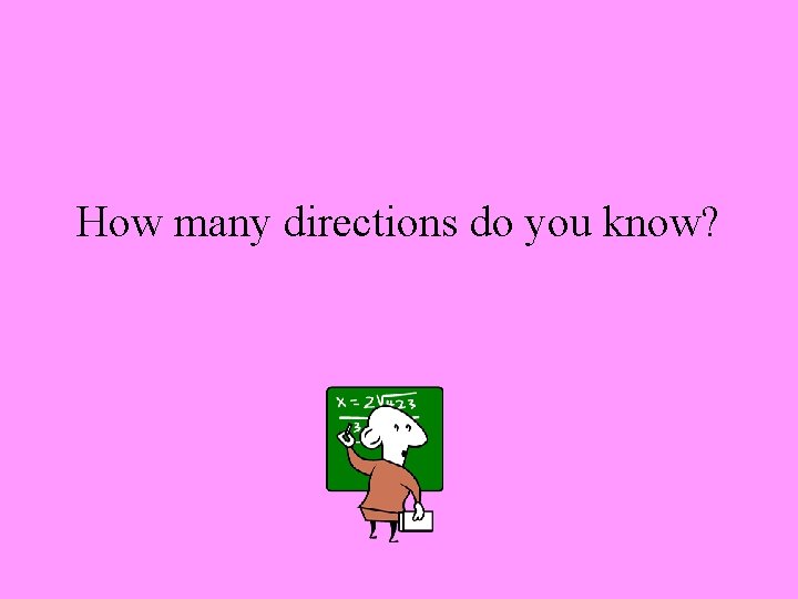 How many directions do you know? 