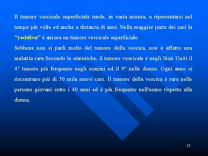 Il tumore vescicale superficiale tende, in varia misura, a ripresentarsi nel tempo più volte