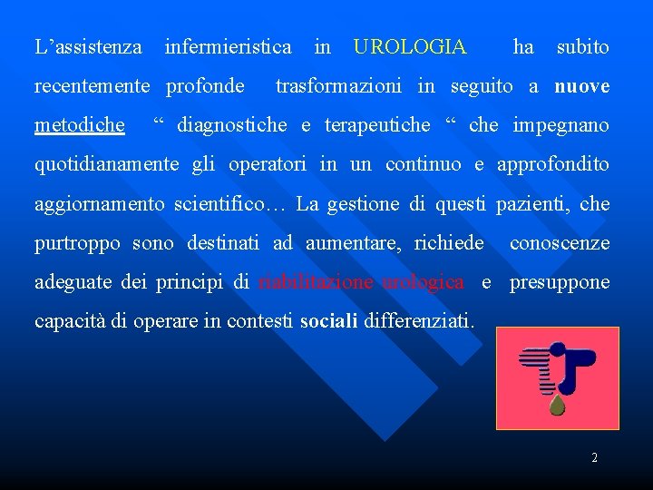 L’assistenza infermieristica in UROLOGIA ha subito recentemente profonde trasformazioni in seguito a nuove metodiche