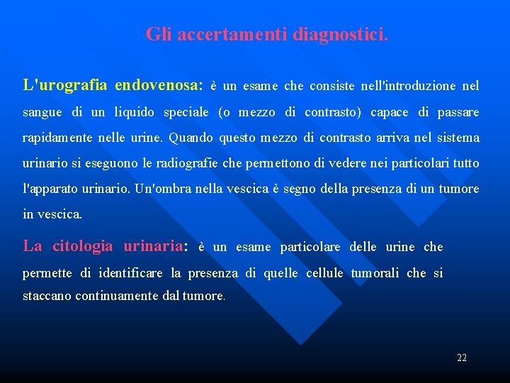 Gli accertamenti diagnostici. L'urografia endovenosa: è un esame che consiste nell'introduzione nel sangue di