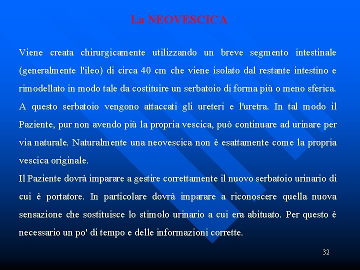 La NEOVESCICA Viene creata chirurgicamente utilizzando un breve segmento intestinale (generalmente l'ileo) di circa