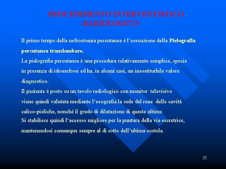 PROCEDIMENTO INTERVENTISTICO RADIOLOGICO Il primo tempo della nefrostomia percutanea è l’esecuzione della Pielografia percutanea