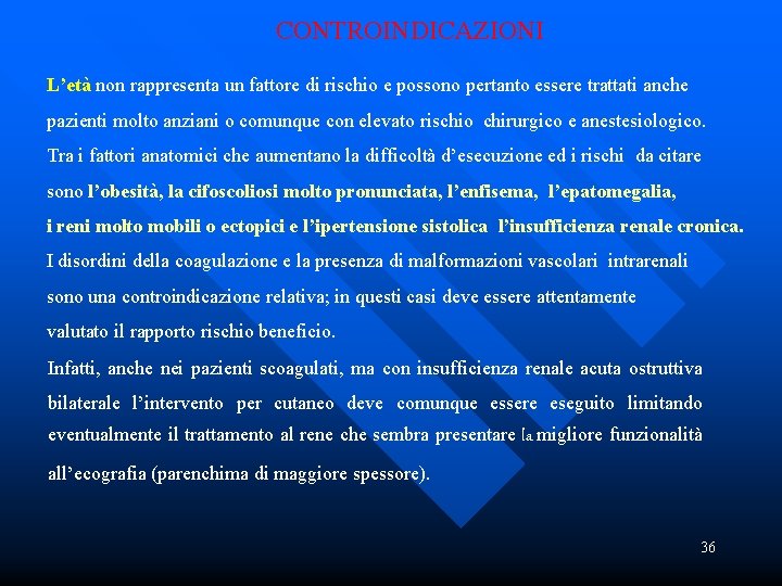  CONTROINDICAZIONI L’età non rappresenta un fattore di rischio e possono pertanto essere trattati