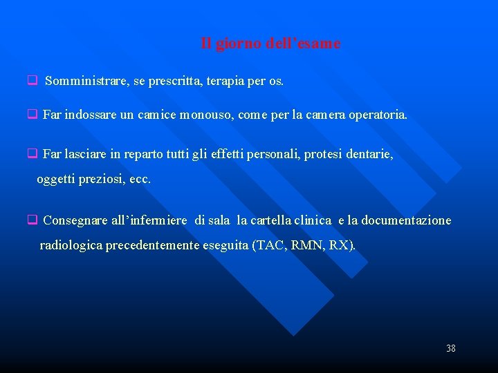 Il giorno dell’esame q Somministrare, se prescritta, terapia per os. q Far indossare un