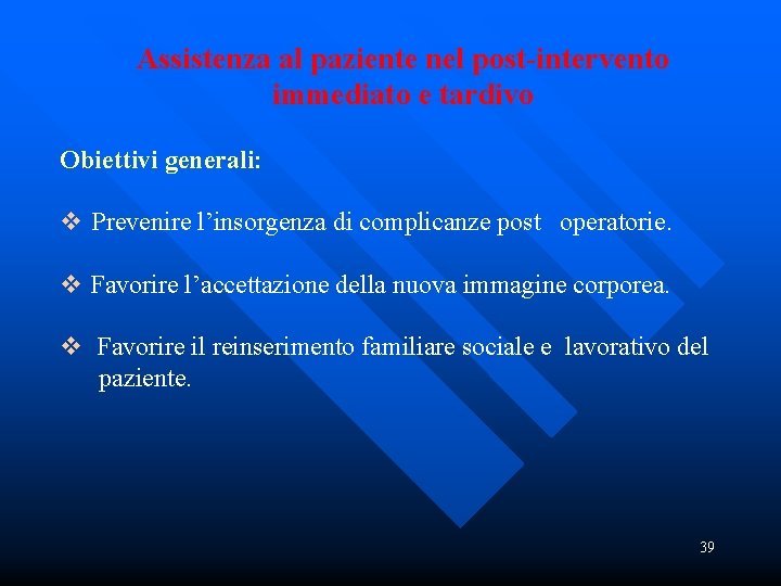 Assistenza al paziente nel post-intervento immediato e tardivo Obiettivi generali: v Prevenire l’insorgenza di