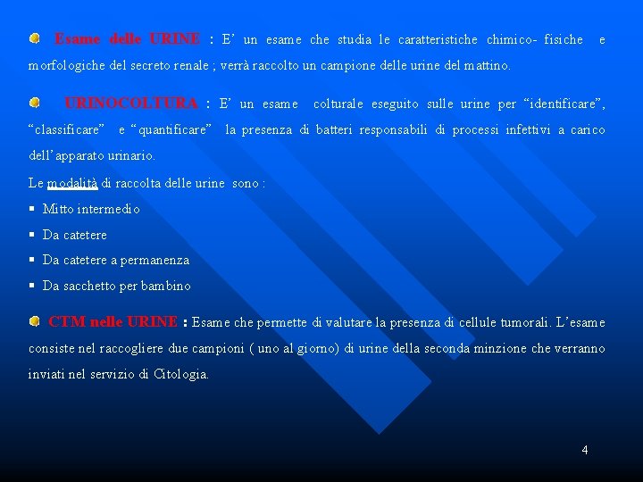  Esame delle URINE : E’ un esame che studia le caratteristiche chimico- fisiche