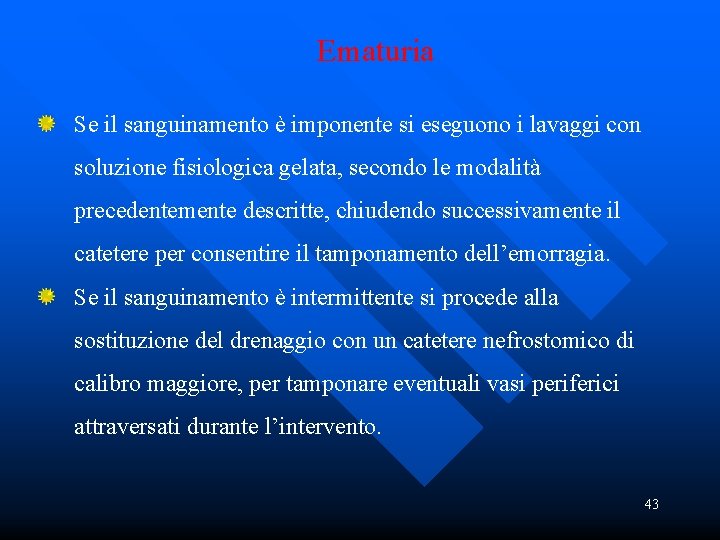 Ematuria Se il sanguinamento è imponente si eseguono i lavaggi con soluzione fisiologica gelata,