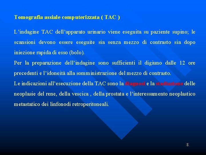 Tomografia assiale computerizzata ( TAC ) L’indagine TAC dell’apparato urinario viene eseguita su paziente