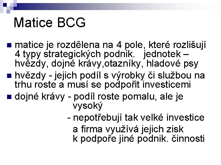 Matice BCG matice je rozdělena na 4 pole, které rozlišují 4 typy strategických podnik.