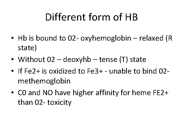 Different form of HB • Hb is bound to 02 - oxyhemoglobin – relaxed